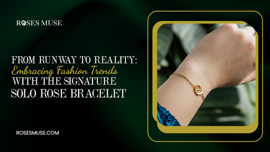 From Runway to Reality: Embracing Fashion Trends with the Signature Solo Rose Bracelet