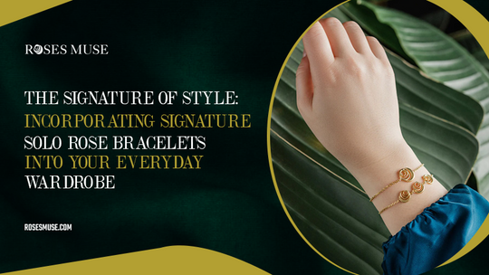 The Signature of Style: Incorporating Signature Solo Rose Bracelet into Your Everyday Wardrobe