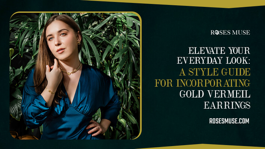 Elevate Your Everyday Look: A Style Guide for Incorporating Gold Vermeil Earrings